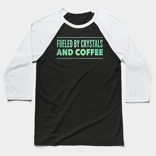 Fueled by Crystals And cofffee Baseball T-Shirt by Lin Watchorn 